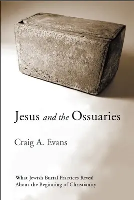 Jesús y los osarios: Lo que revelan las prácticas funerarias judías sobre el inicio del cristianismo - Jesus and the Ossuaries: What Jewish Burial Practices Reveal about the Beginning of Christianity