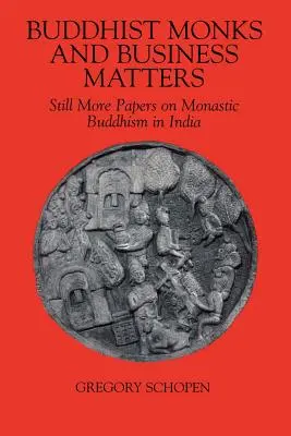 Monjes budistas y asuntos de negocios: Otros documentos sobre el budismo monástico en la India - Buddhist Monks and Business Matters: Still More Papers on Monastic Buddhism in India