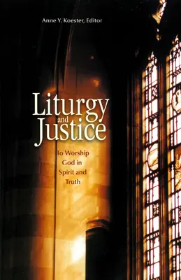 Liturgia y justicia: Adorar a Dios en espíritu y verdad - Liturgy and Justice: To Worship God in Spirit and Truth