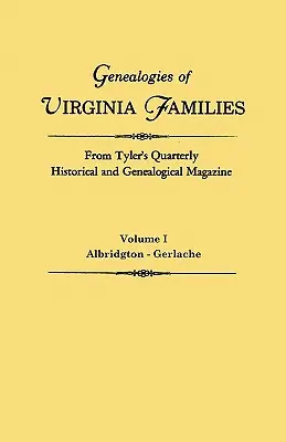 Genealogies of Virginia Families from Tyler's Quarterly Historical and Genealogical Magazine. in Four Volumes. Tomo I: Albridgton - Gerlache - Genealogies of Virginia Families from Tyler's Quarterly Historical and Genealogical Magazine. in Four Volumes. Volume I: Albridgton - Gerlache