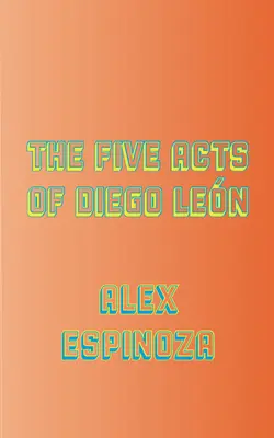 Los cinco actos de Diego Len - The Five Acts of Diego Len