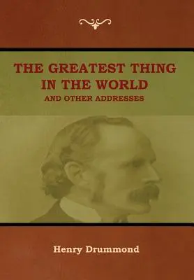 La cosa más grande del mundo y otros discursos - The Greatest Thing in the World and Other Addresses