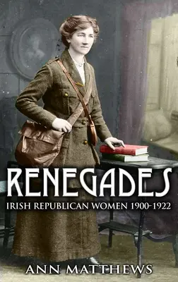 Renegadas: Las mujeres republicanas irlandesas 1900-1922 - Renegades: Irish Republican Women 1900-1922