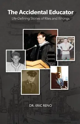 El educador accidental: Historias De Ritos Y Errores Que Definen La Vida - The Accidental Educator: Life-Defining Stories of Rites and Wrongs