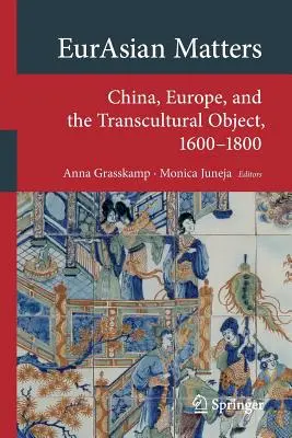 Eurasian Matters: China, Europa y el objeto transcultural, 1600-1800 - Eurasian Matters: China, Europe, and the Transcultural Object, 1600-1800