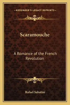 Scaramouche: Un romance de la Revolución Francesa - Scaramouche: A Romance of the French Revolution