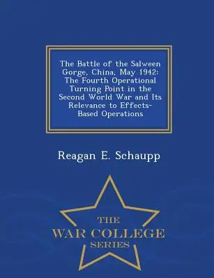 La batalla del desfiladero de Salween, China, mayo de 1942: El cuarto punto de inflexión operacional de la Segunda Guerra Mundial y su relevancia para las operaciones basadas en efectos. - The Battle of the Salween Gorge, China, May 1942: The Fourth Operational Turning Point in the Second World War and Its Relevance to Effects-Based Oper