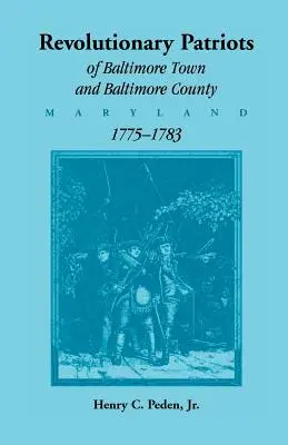 Patriotas revolucionarios de la ciudad y el condado de Baltimore (Maryland), 1775-1783 - Revolutionary Patriots of Baltimore Town and Baltimore County (Maryland), 1775-1783