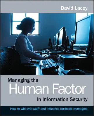 Gestión del factor humano en la seguridad de la información: cómo ganarse al personal e influir en los empresarios - Managing the Human Factor in Information Security- How to win over staff and influence businessmanagers