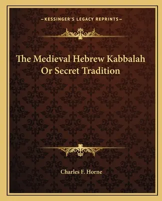 La cábala hebrea medieval o tradición secreta - The Medieval Hebrew Kabbalah Or Secret Tradition