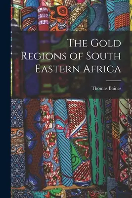Las regiones auríferas del sudeste de África - The Gold Regions of South Eastern Africa