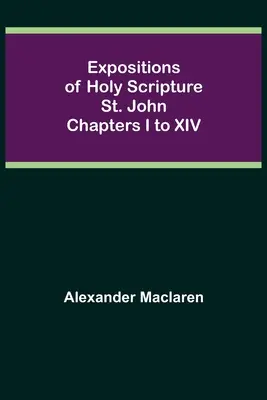 Exposiciones de la Sagrada Escritura: San Juan, capítulos I a XIV - Expositions of Holy Scripture: St. John Chapters I to XIV