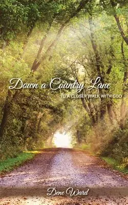 Por un camino rural: hacia un acercamiento a Dios - Down a Country Lane: to a closer walk with God