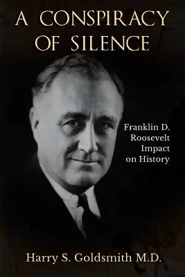 Una conspiración de silencio: El impacto de Franklin D. Roosevelt en la Historia - A Conspiracy of Silence: Franklin D. Roosevelt Impact on History