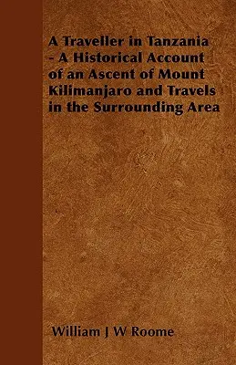 Un viajero en Tanzania - Relato histórico de una ascensión al monte Kilimanjaro y viajes por los alrededores - A Traveller in Tanzania - A Historical Account of an Ascent of Mount Kilimanjaro and Travels in the Surrounding Area