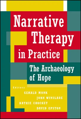 La terapia narrativa en la práctica: La arqueología de la esperanza - Narrative Therapy in Practice: The Archaeology of Hope
