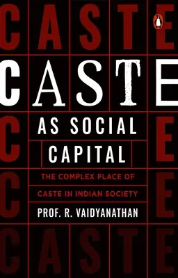 La casta como capital social: El complejo lugar de la casta en la sociedad india - Caste as Social Capital: The Complex Place of Caste in Indian Society