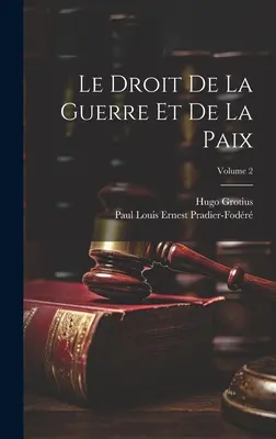 Le Droit De La Guerre Et De La Paix; Volumen 2 - Le Droit De La Guerre Et De La Paix; Volume 2