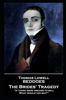 Thomas Lovell Beddoes - La tragedia de las novias: «Si hubiera sueños que vender, ¿qué comprarías? - Thomas Lovell Beddoes - The Brides' Tragedy: 'If there were dreams to sell, What would you buy?''