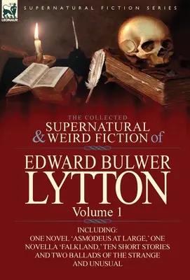 La colección de ficción sobrenatural y extraña de Edward Bulwer Lytton-Volumen 1: Incluye una novela, «Asmodeus at Large», una novela, «Falkland», y diez novelas, «Falkland» y «Falkland». - The Collected Supernatural and Weird Fiction of Edward Bulwer Lytton-Volume 1: Including One Novel 'Asmodeus at Large, ' One Novella 'Falkland, ' Ten