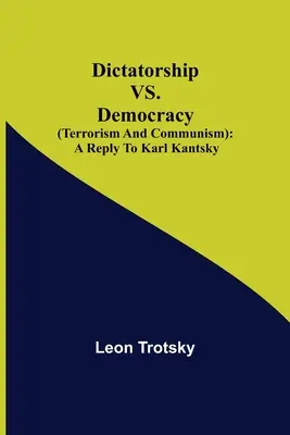 Dictadura frente a democracia (Terrorismo y comunismo): respuesta a Karl Kantsky - Dictatorship vs. Democracy (Terrorism and Communism): a reply to Karl Kantsky