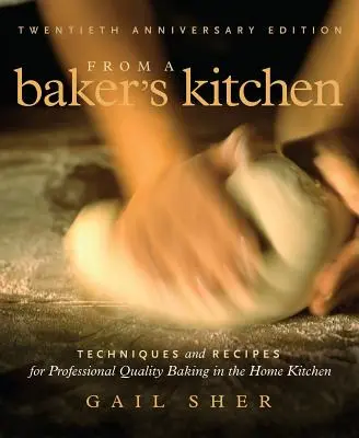 De la cocina de un panadero: Técnicas y recetas para hornear con calidad profesional en la cocina de casa - From a Baker's Kitchen: Techniques and Recipes for Professional Quality Baking in the Home Kitchen