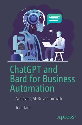 Chatgpt y Bard para la automatización empresarial: Cómo lograr un crecimiento impulsado por la IA - Chatgpt and Bard for Business Automation: Achieving Ai-Driven Growth