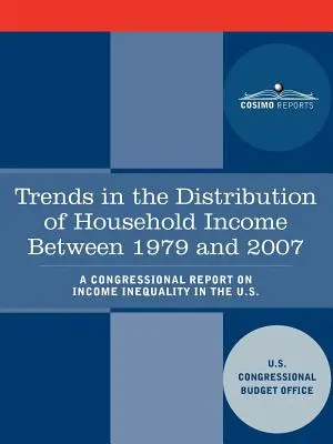 Tendencias en la distribución de los ingresos de los hogares entre 1979 y 2007: Informe del Congreso sobre la desigualdad de ingresos en EE.UU. - Trends in the Distribution of Household Income Between 1979 and 2007 - A Congressional Report on Income Inequality in the U.S.