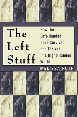 Las cosas de la izquierda: Cómo los zurdos han sobrevivido y prosperado en un mundo de diestros - The Left Stuff: How the Left-Handed Have Survived and Thrived in a Right-Handed World