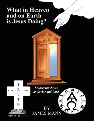 ¿Qué hace Jesús en el cielo y en la tierra? Abrazar a Jesús como Salvador y Señor - What in Heaven and on Earth Is Jesus Doing?: Embracing Jesus as Savior and Lord