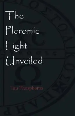 La luz plerómica desvelada: Una Monografía Instructiva sobre la Sagrada Liturgia Gnóstica de la Luz Plerómica - The Pleromic LIght Unveiled: An Instructive Monograph on the Holy Gnostic Liturgy of the Pleromic Light