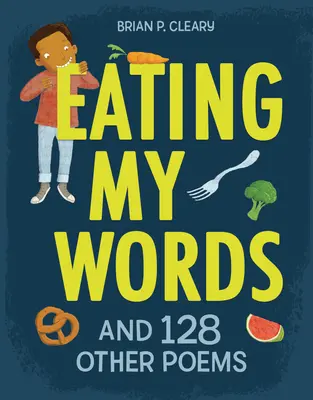 Comiéndome las palabras: Y otros 128 poemas - Eating My Words: And 128 Other Poems