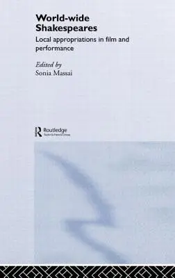 Shakespeares en el mundo: Apropiaciones locales en el cine y la interpretación - World-Wide Shakespeares: Local Appropriations in Film and Performance