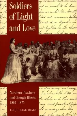 Soldiers of Light and Love: Los maestros del norte y los negros de Georgia, 1865-1873 - Soldiers of Light and Love: Northern Teachers and Georgia Blacks, 1865-1873