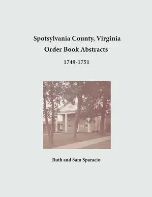 Condado de Spotsylvania, Virginia Resúmenes de Libros de Órdenes 1749-1751 - Spotsylvania County, Virginia Order Book Abstracts 1749-1751