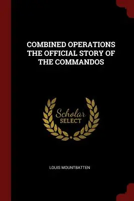 Operaciones combinadas: la historia oficial de los comandos - Combined Operations the Official Story of the Commandos