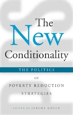 La nueva condicionalidad: La política de las estrategias de reducción de la pobreza - The New Conditionality: The Politics of Poverty Reduction Strategies