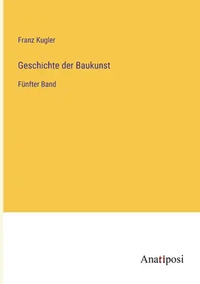 Historia de la construcción: Fnfter Band - Geschichte der Baukunst: Fnfter Band