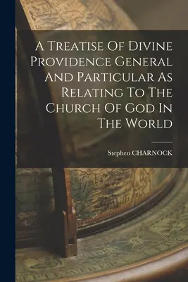 Tratado general y particular de la divina Providencia en relación con la Iglesia de Dios en el mundo - A Treatise Of Divine Providence General And Particular As Relating To The Church Of God In The World