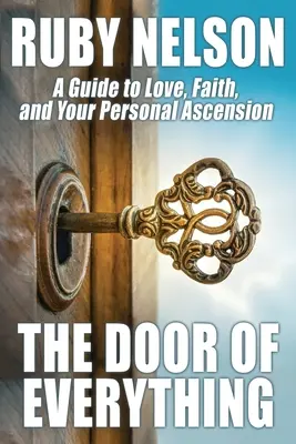 La Puerta del Todo: Una Guía para el Amor, la Fe y tu Ascensión Personal - The Door of Everything: A Guide to Love, Faith, and Your Personal Ascension