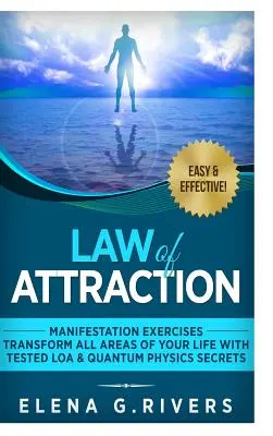 La Ley de la Atracción: Ejercicios de Manifestación-Transforma Todas las Áreas de tu Vida con Secretos Probados de LOA y Física Cuántica - Law of Attraction: Manifestation Exercises-Transform All Areas of Your Life with Tested LOA & Quantum Physics Secrets