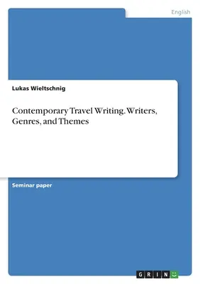 Escritura contemporánea sobre viajes. Escritores, géneros y temas - Contemporary Travel Writing. Writers, Genres, and Themes