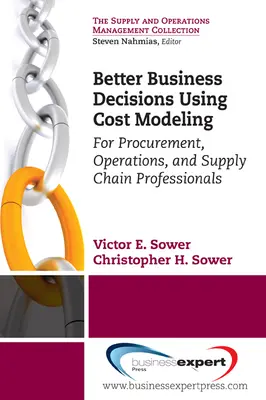 Mejores decisiones empresariales con modelos de costes: Para profesionales de compras, operaciones y cadena de suministro - Better Business Decisions Using Cost Modeling: For Procurement, Operations, and Supply Chain Professionals