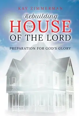 Reconstruyendo la Casa del Señor: Preparación para la gloria de Dios - Rebuilding the House of the Lord: Preparation for God's Glory