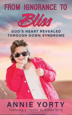 De la ignorancia a la dicha: El corazón de Dios revelado a través del síndrome de Down - From Ignorance to Bliss: God's Heart Revealed through Down Syndrome