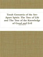 Gematría de la Torá del Espíritu Aparejado: El árbol de la vida y el árbol del conocimiento del bien y del mal - Torah Gematria of the Set-Apart Spirit: The Tree of Life and The Tree of the Knowledge of Good and Evil