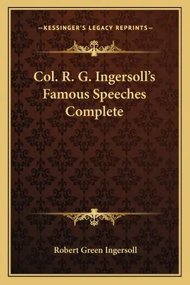 Grandes discursos del coronel R. G. Ingersoll Completo - Col. R. G. Ingersoll's Famous Speeches Complete