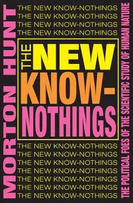 The New Know-nothings: Los enemigos políticos del estudio científico de la naturaleza humana - The New Know-nothings: The Political Foes of the Scientific Study of Human Nature