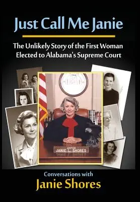 Llámame Janie: la insólita historia de la primera mujer elegida para el Tribunal Supremo de Alabama - Just Call Me Janie: The Unlikely Story of the FIrst Woman Elected to Alabama's Supreme Court