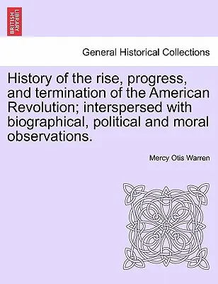 Historia del surgimiento, progreso y fin de la Revolución Americana; intercalada con observaciones biográficas, políticas y morales. Vol. III - History of the Rise, Progress, and Termination of the American Revolution; Interspersed with Biographical, Political and Moral Observations. Vol. III